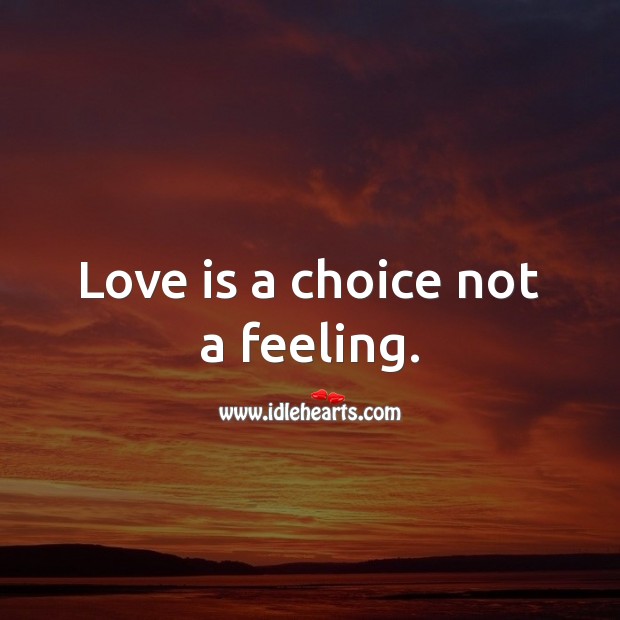 Love is a choice not a feeling. Love Is Quotes Image