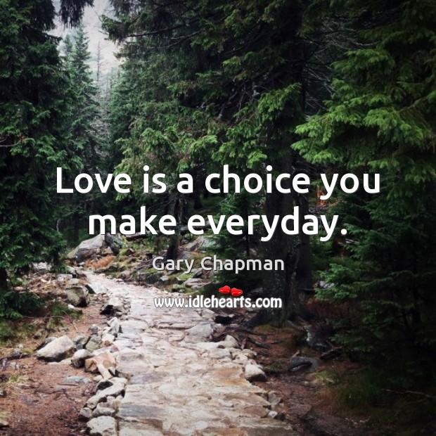 Love is a choice you make everyday. Gary Chapman Picture Quote