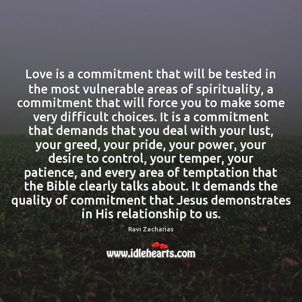 Love is a commitment that will be tested in the most vulnerable Ravi Zacharias Picture Quote