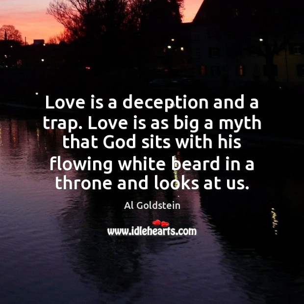Love is a deception and a trap. Love is as big a Image