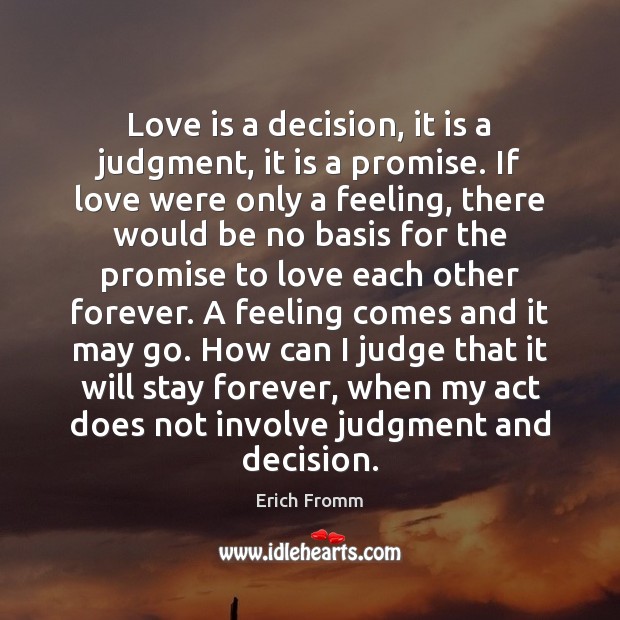 Love is a decision, it is a judgment, it is a promise. Erich Fromm Picture Quote