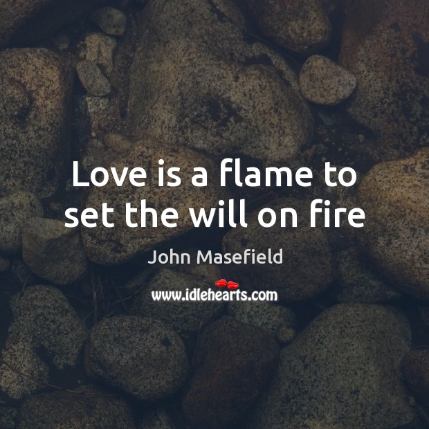 Love is a flame to set the will on fire Image