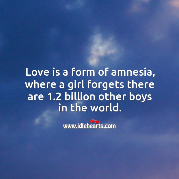 Love is a form of amnesia. Image