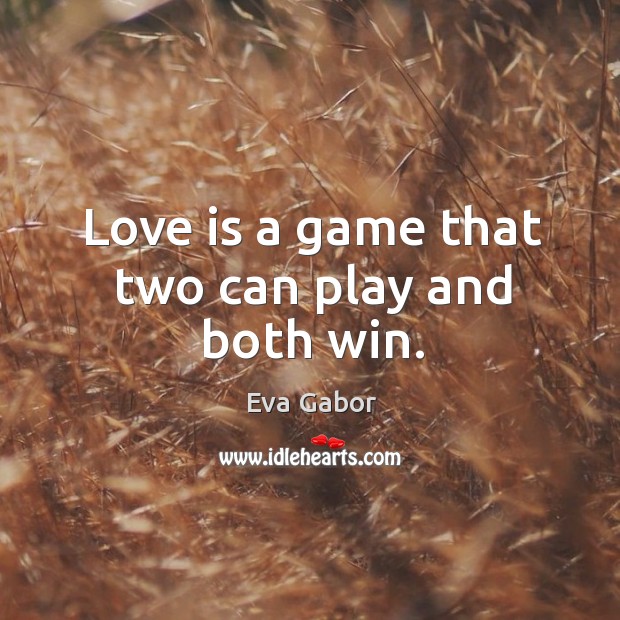 Love is a game that two can play and both win. Image