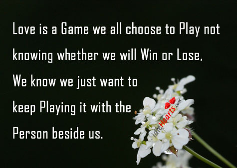 Love is a game we all choose to play not knowing Love Is Quotes Image