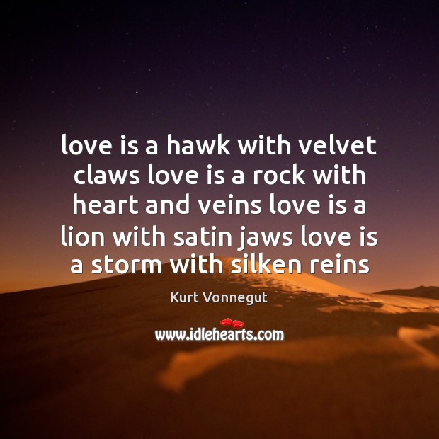 Love is a hawk with velvet claws love is a rock with Kurt Vonnegut Picture Quote