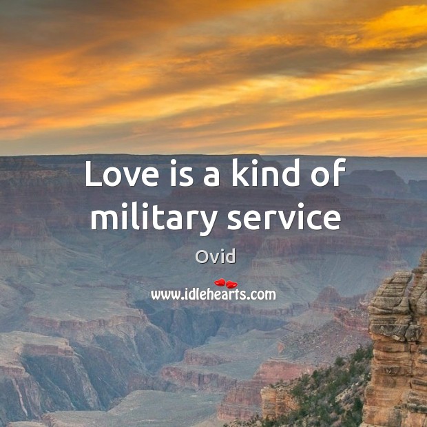 Love is a kind of military service Ovid Picture Quote