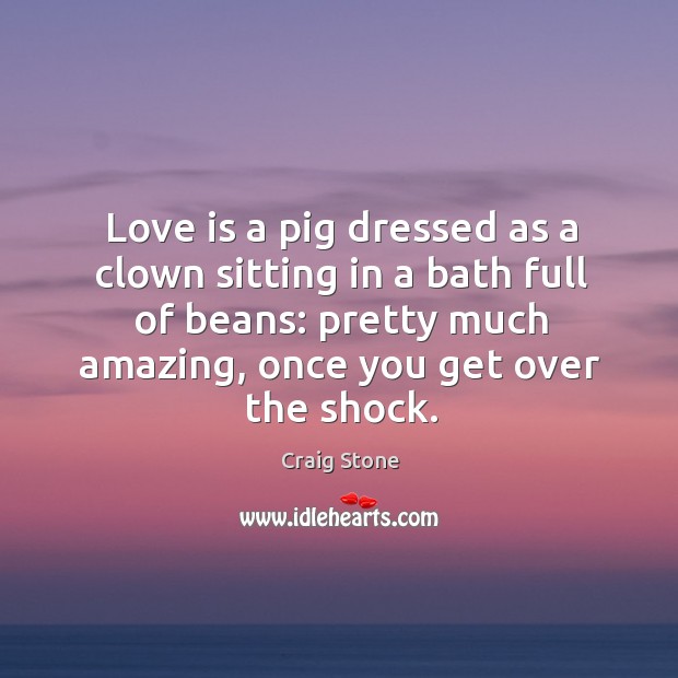 Love is a pig dressed as a clown sitting in a bath Love Is Quotes Image