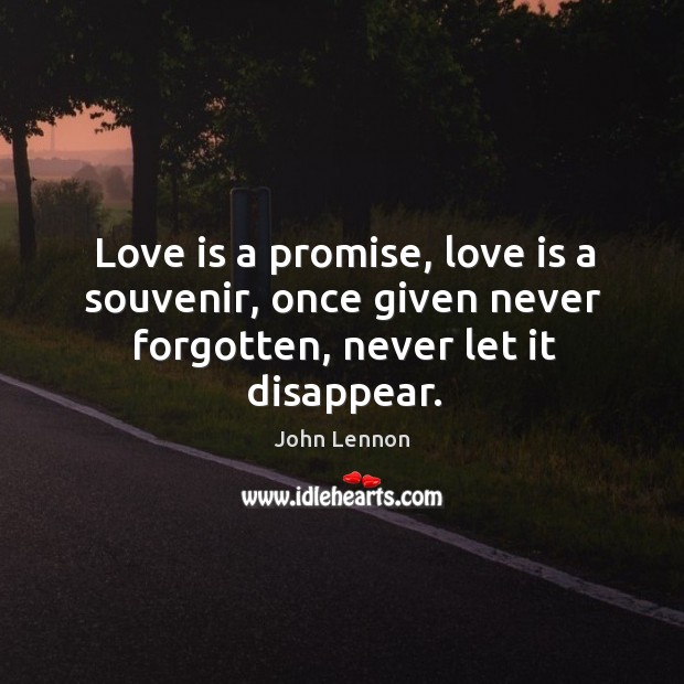 Love is a promise, love is a souvenir, once given never forgotten, never let it disappear. Love Is Quotes Image
