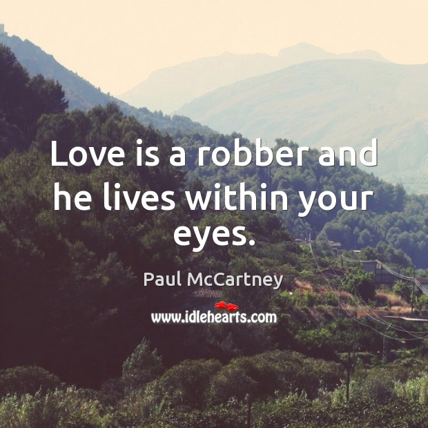 Love is a robber and he lives within your eyes. Love Quotes Image
