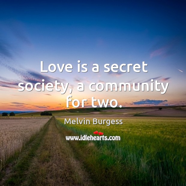 Love is a secret society, a community for two. Image