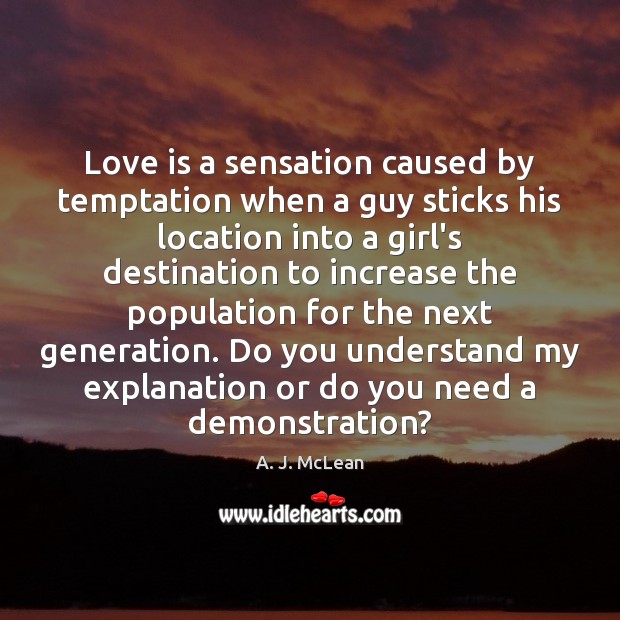 Love is a sensation caused by temptation when a guy sticks his A. J. McLean Picture Quote