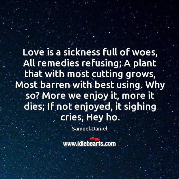 Love is a sickness full of woes, all remedies refusing; Love Is Quotes Image