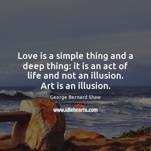 Love is a simple thing and a deep thing: it is an George Bernard Shaw Picture Quote