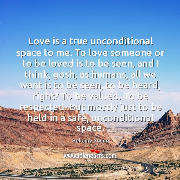 Love is a true unconditional space to me. To love someone or Love Someone Quotes Image