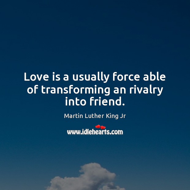 Love is a usually force able of transforming an rivalry into friend. Image