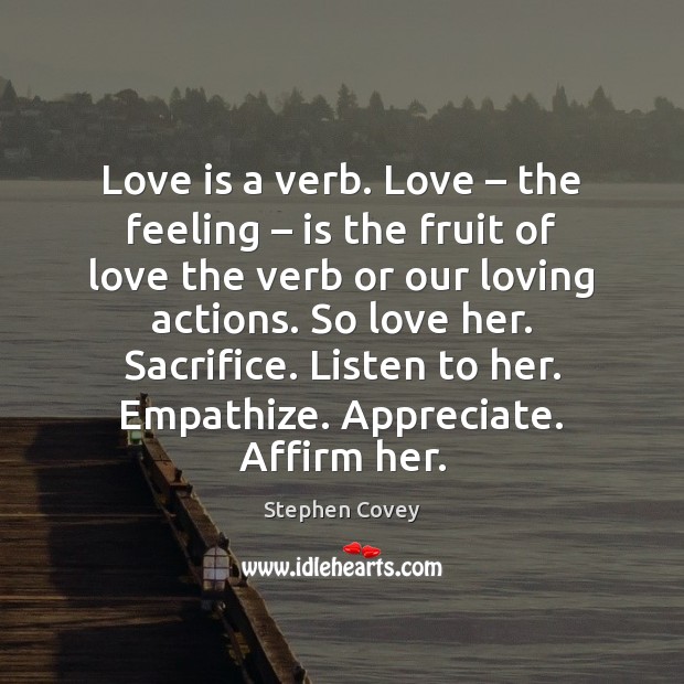 Love is a verb. Love – the feeling – is the fruit of love Image