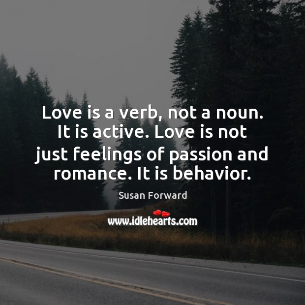 Love is a verb, not a noun. It is active. Love is Image