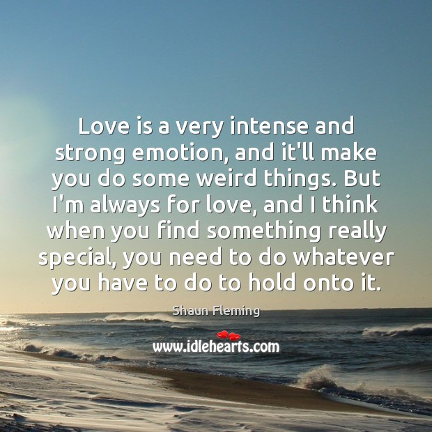 Love is a very intense and strong emotion, and it’ll make you Image