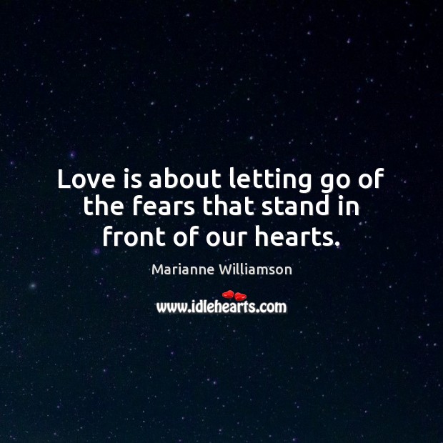 Love is about letting go of the fears that stand in front of our hearts. Image