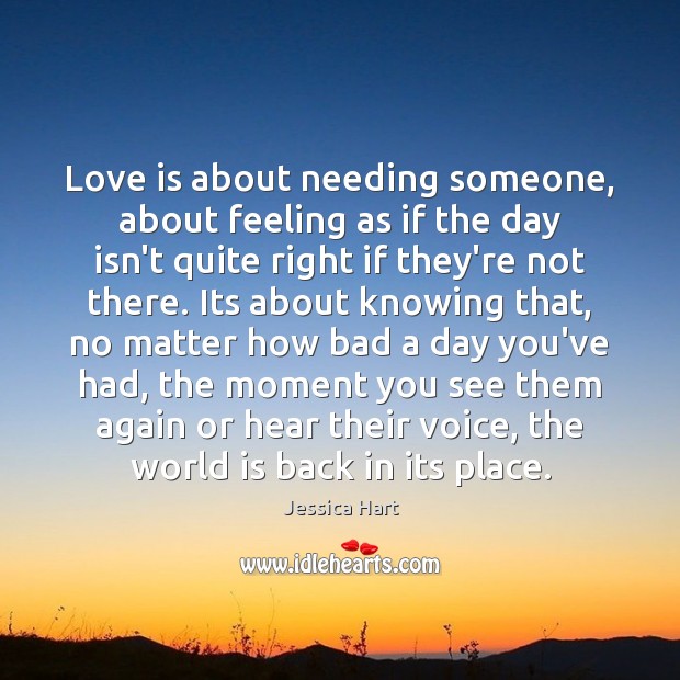 Love is about needing someone, about feeling as if the day isn’t Image