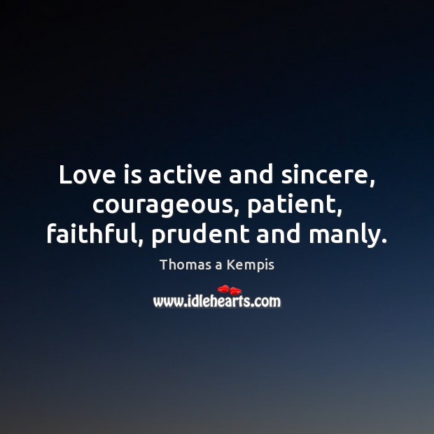 Love is active and sincere, courageous, patient, faithful, prudent and manly. Image