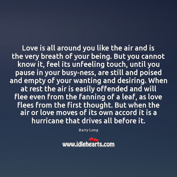 Love is all around you like the air and is the very Barry Long Picture Quote