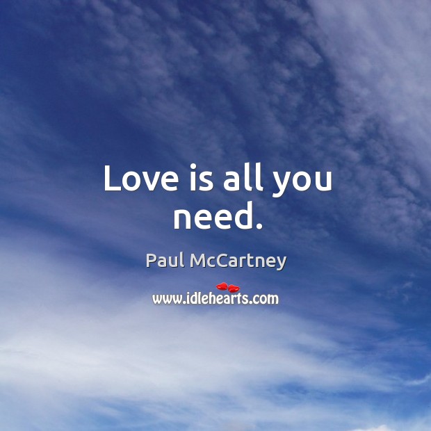Love is all you need. Love Is Quotes Image