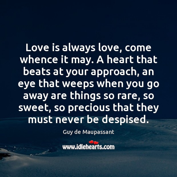 Love is always love, come whence it may. A heart that beats Image