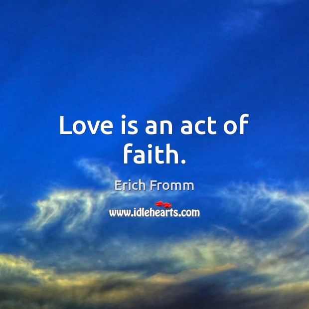 Love is an act of faith. Erich Fromm Picture Quote