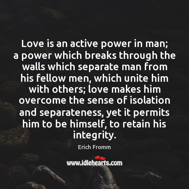 Love is an active power in man; a power which breaks through Erich Fromm Picture Quote