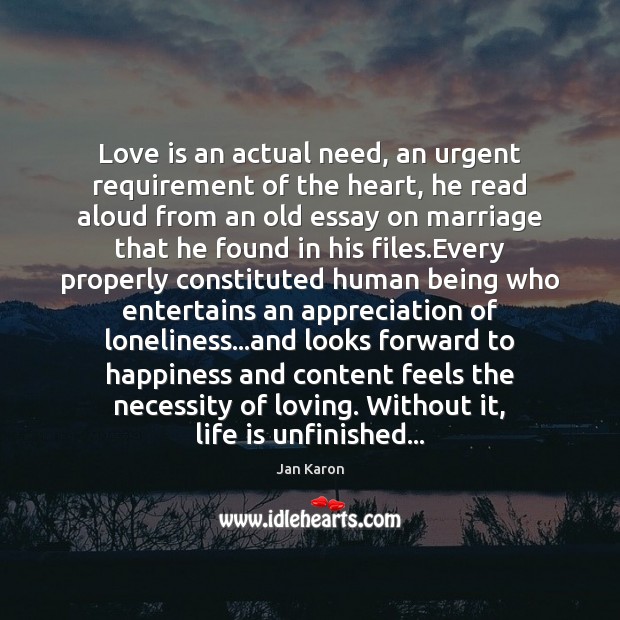 Love is an actual need, an urgent requirement of the heart, he Jan Karon Picture Quote