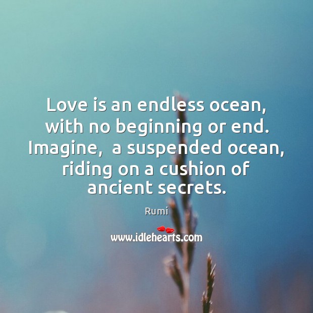Love is an endless ocean, with no beginning or end. Imagine,  a Image