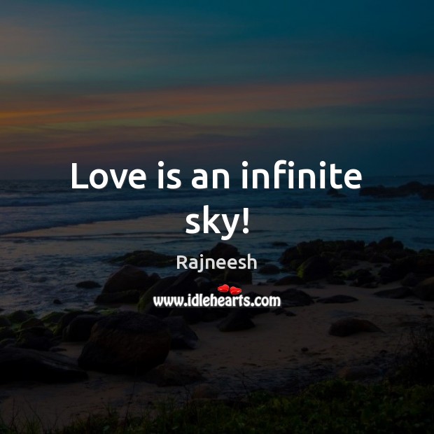 Love is an infinite sky! Love Is Quotes Image