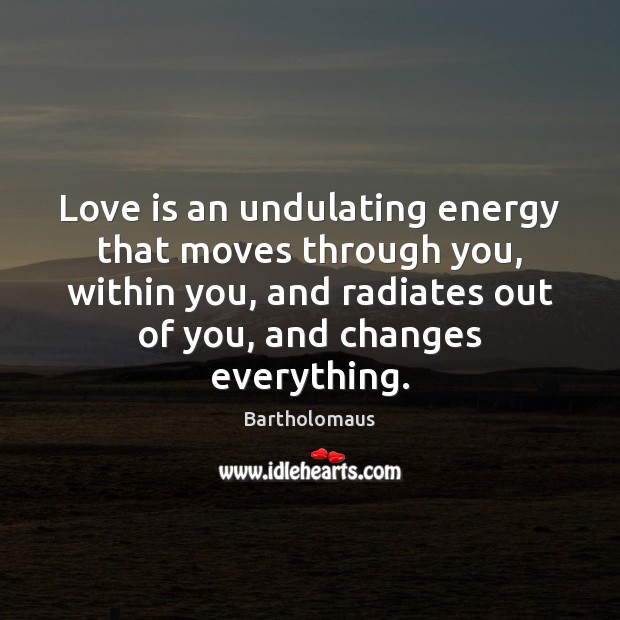 Love is an undulating energy that moves through you, within you, and Image