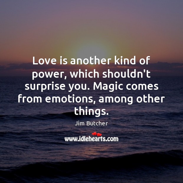 Love is another kind of power, which shouldn’t surprise you. Magic comes Image