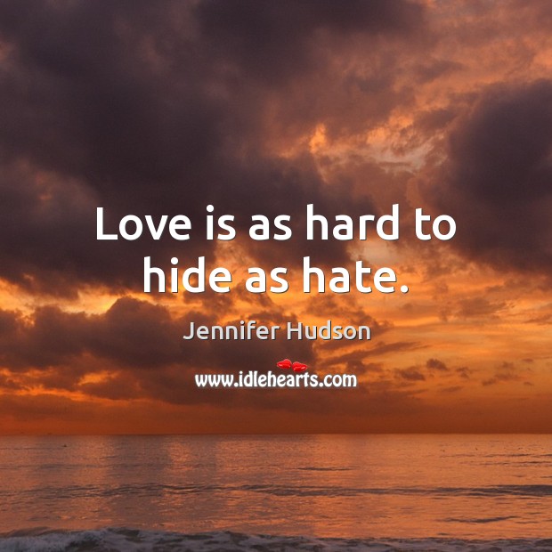Love is as hard to hide as hate. Image