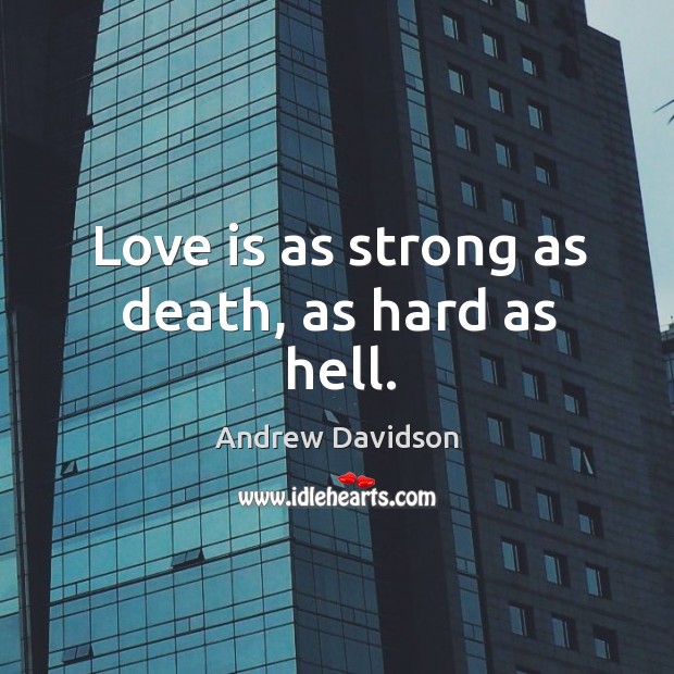 Love is as strong as death, as hard as hell. Love Is Quotes Image