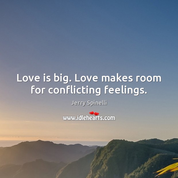Love is big. Love makes room for conflicting feelings. Image