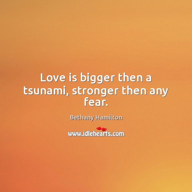 Love is bigger then a tsunami, stronger then any fear. Image
