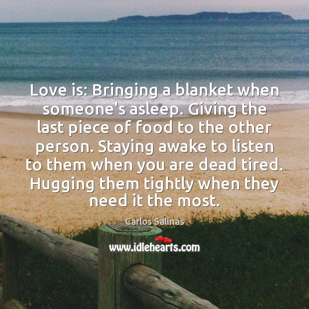 Love is: Bringing a blanket when someone’s asleep. Giving the last piece Image