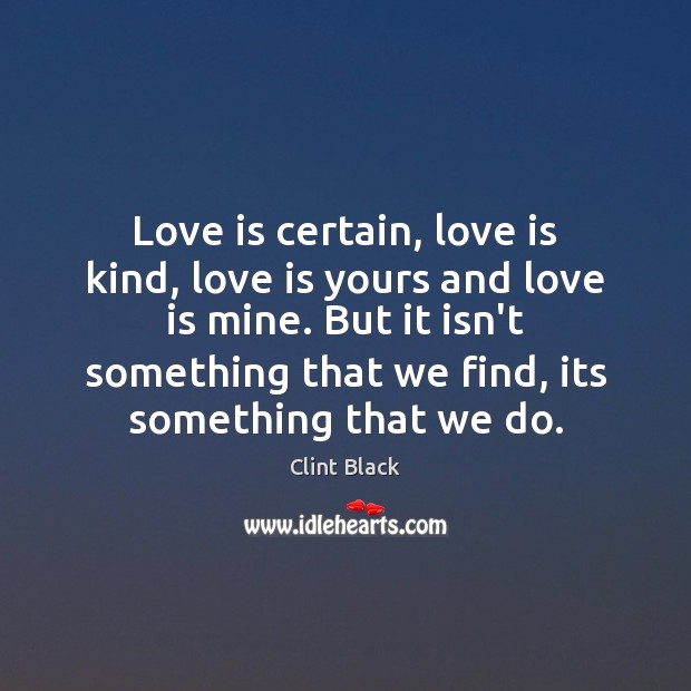 Love is certain, love is kind, love is yours and love is Image