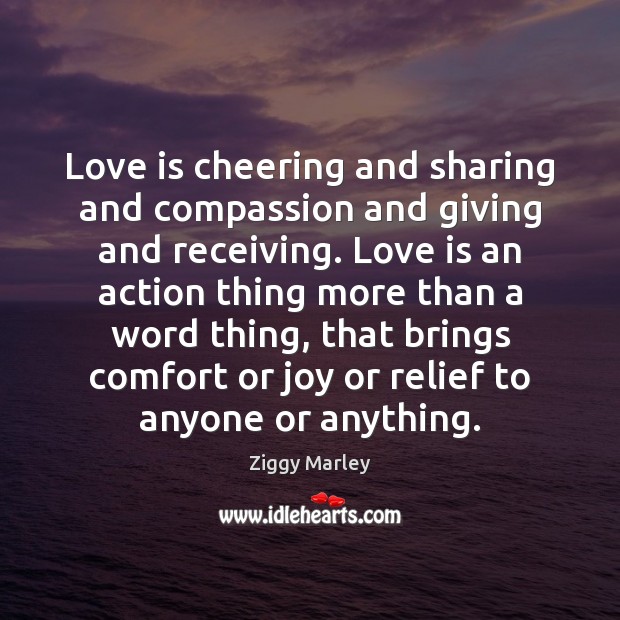 Love is cheering and sharing and compassion and giving and receiving. Love 