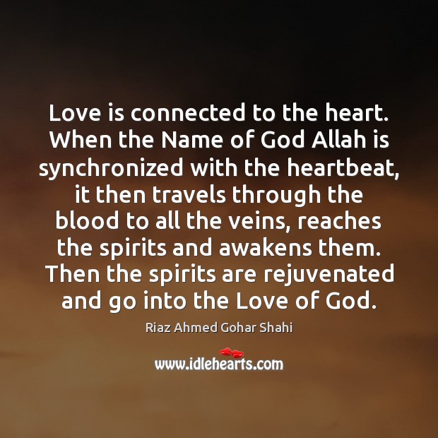 Love is connected to the heart. When the Name of God Allah Riaz Ahmed Gohar Shahi Picture Quote