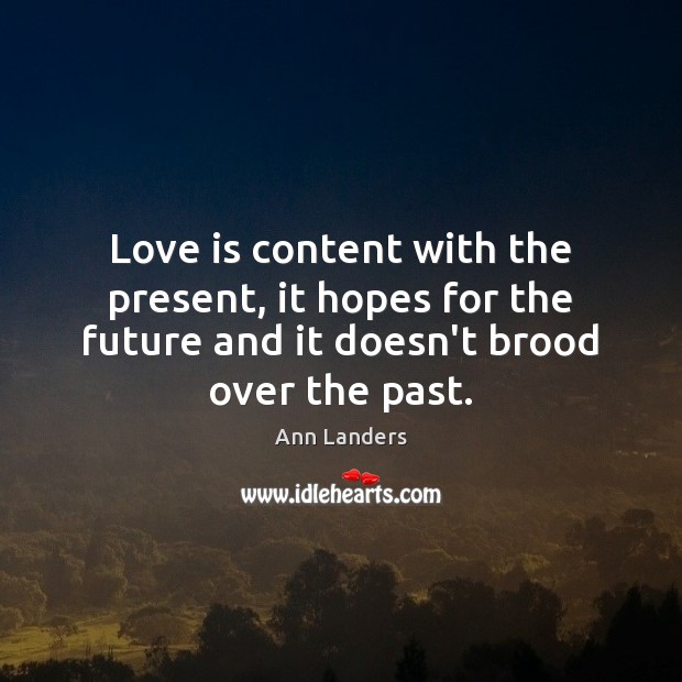 Love is content with the present, it hopes for the future and Ann Landers Picture Quote