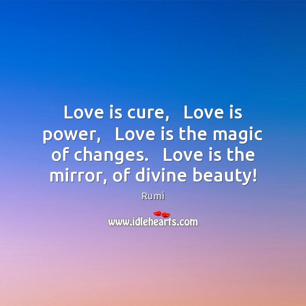 Love is cure,   Love is power,   Love is the magic of changes. Image