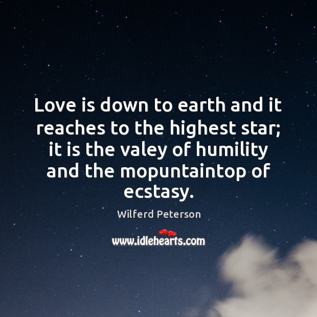 Love is down to earth and it reaches to the highest star; Wilferd Peterson Picture Quote