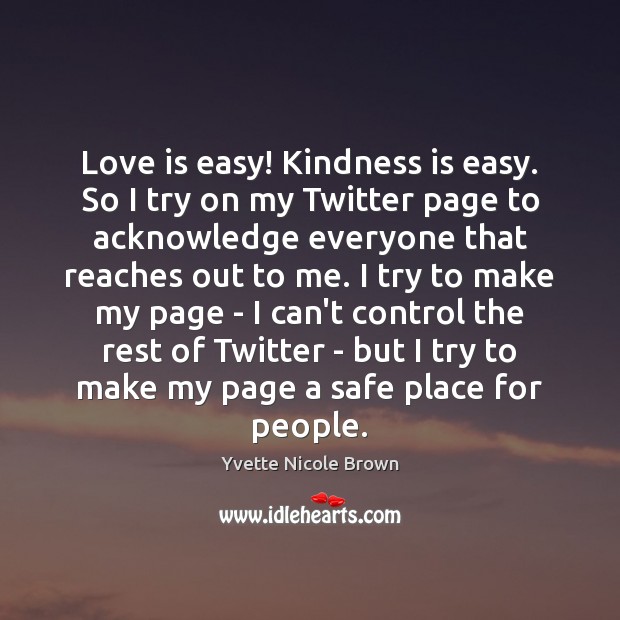 Love is easy! Kindness is easy. So I try on my Twitter Kindness Quotes Image