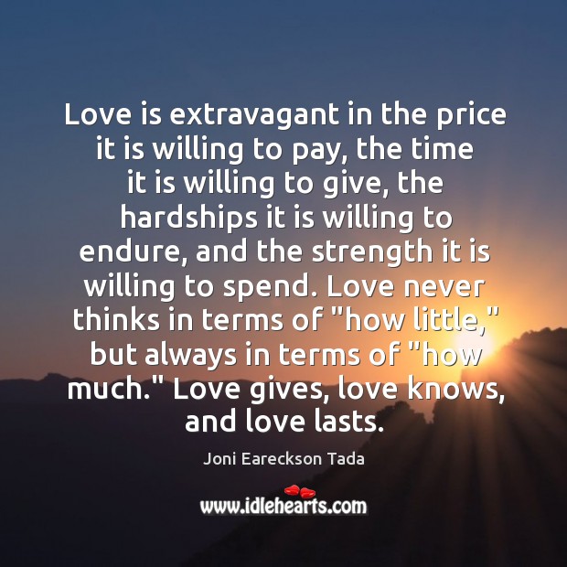 Love is extravagant in the price it is willing to pay, the Joni Eareckson Tada Picture Quote