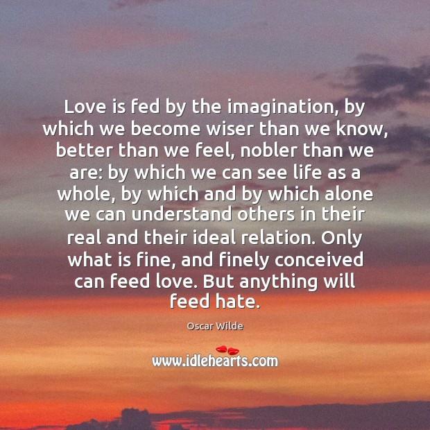 Love is fed by the imagination, by which we become wiser than Image